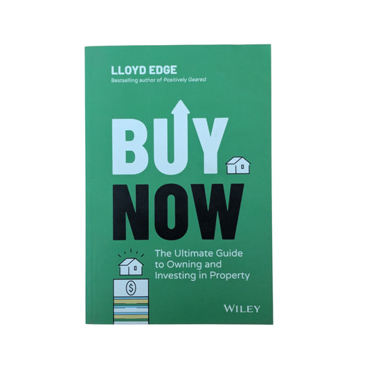 Buy Now: The Ultimate Guide to Owning and Investing in Property