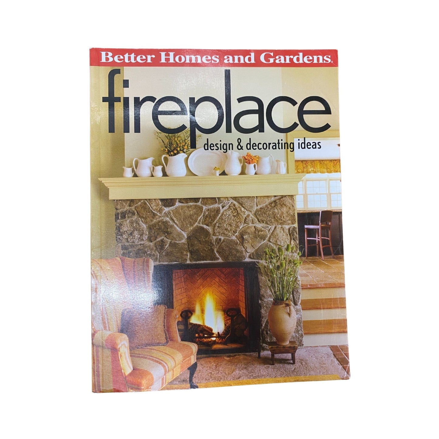 Better Homes and Gardens Fireplace Design and Decorating Ideas