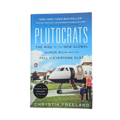 Plutocrats: The Rise of the New Global Super-Rich and the Fall of Everyone Else