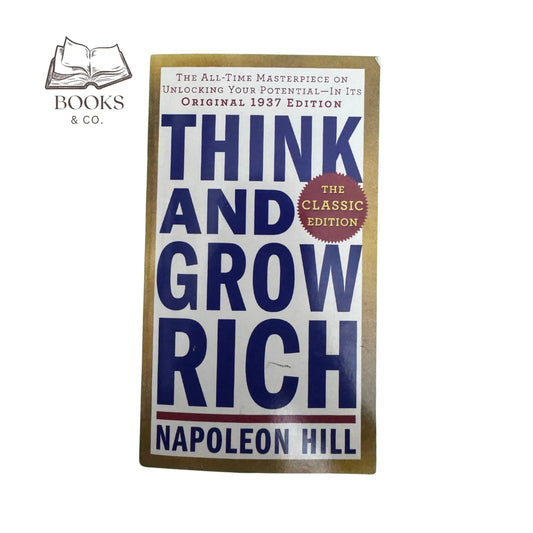 Think and Grow Rich: The Classic Edition: The All-Time Masterpiece on Unlocking Your Potential--In Its Original 1937 Edition (Think and Grow Rich Series)
