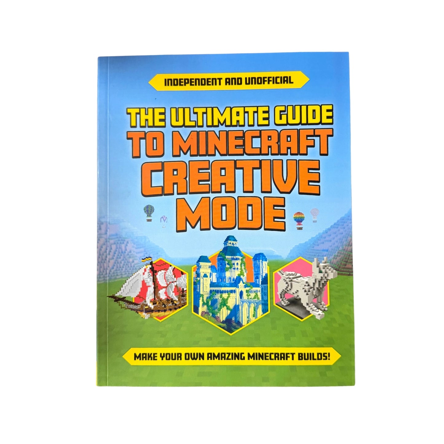 The Ultimate Guide to Minecraft Creative Mode Make Your Own Amazing Minecraft Builds!
