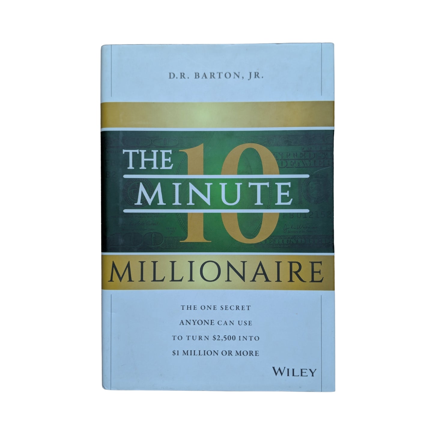 The 10-Minute Millionaire: The One Secret Anyone Can Use to Turn $2,500 into $1 Million or More