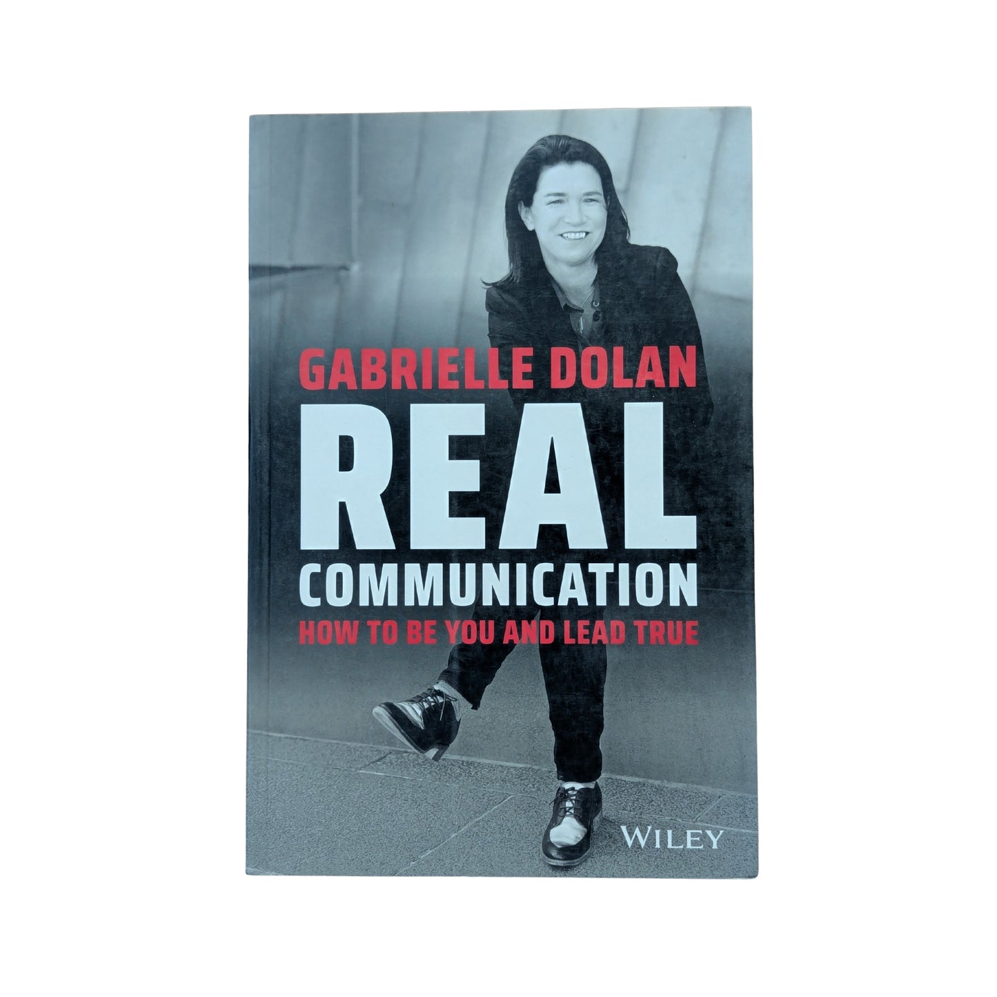 Real Communication: How To Be You and Lead True
