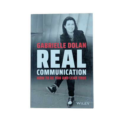 Real Communication: How To Be You and Lead True