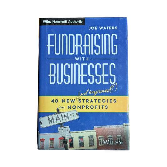 Fundraising with Businesses: 40 New (and Improved!) Strategies for Nonprofits (Wiley Nonprofit Authority