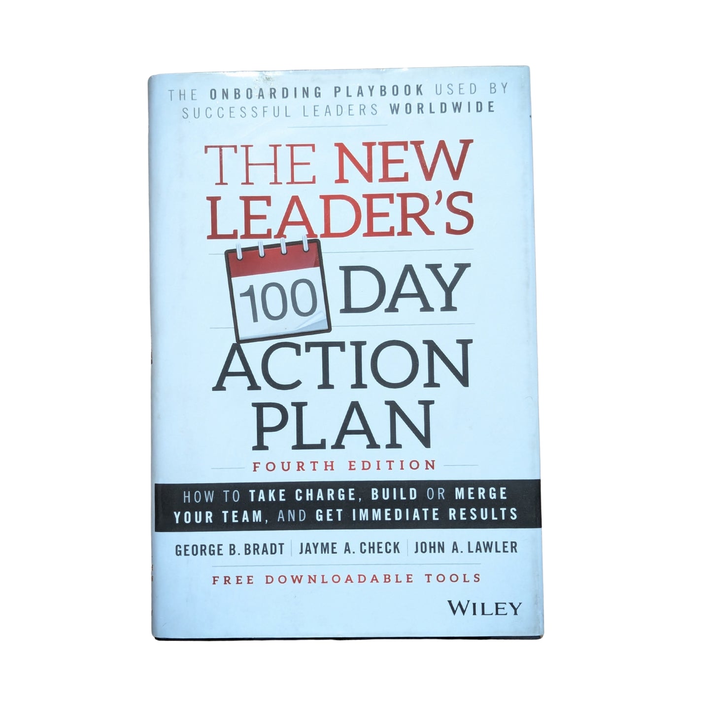 The New Leader's 100-Day Action Plan How to Take Charge, Build or Merge Your Team, and Get Immediate Results