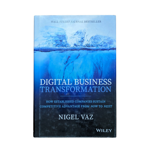 Digital Business Transformation: How Established Companies Sustain Competitive Advantage From Now to Next