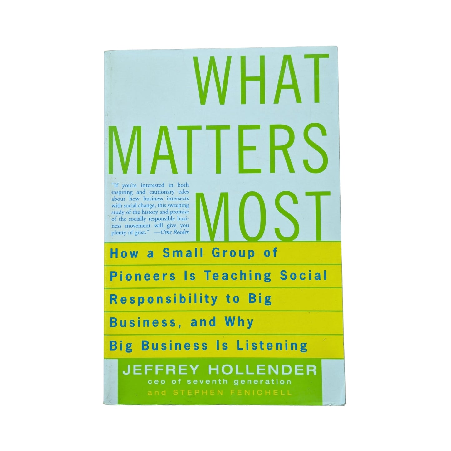 What Matters Most How a Small Group of Pioneers Is Teaching Social Responsibility to Big Business, and Why Big Business Is Listening