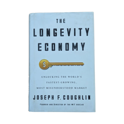 The Longevity Economy Unlocking the World's Fastest-Growing, Most Misunderstood Market