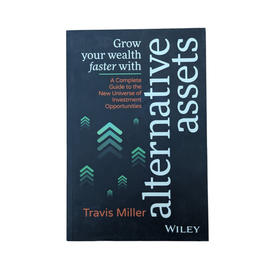 Grow Your Wealth Faster with Alternative Assets A Complete Guide to the New Universe of Investment Opportunities