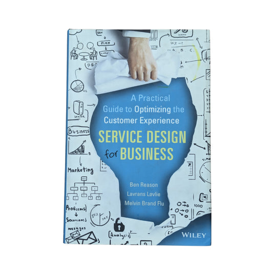 Service Design for Business: A Practical Guide to Optimizing the Customer Experience