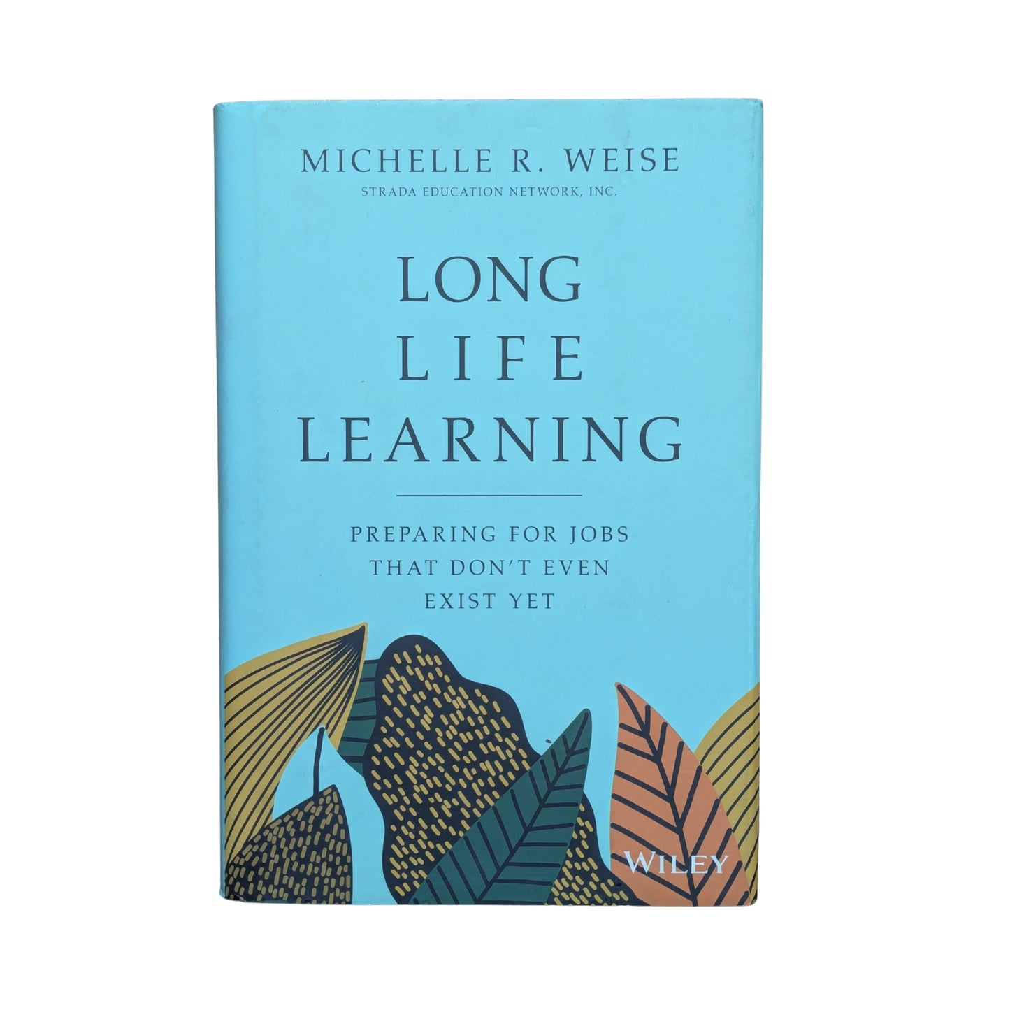 Long Life Learning Preparing for Jobs that Don't Even Exist Yet