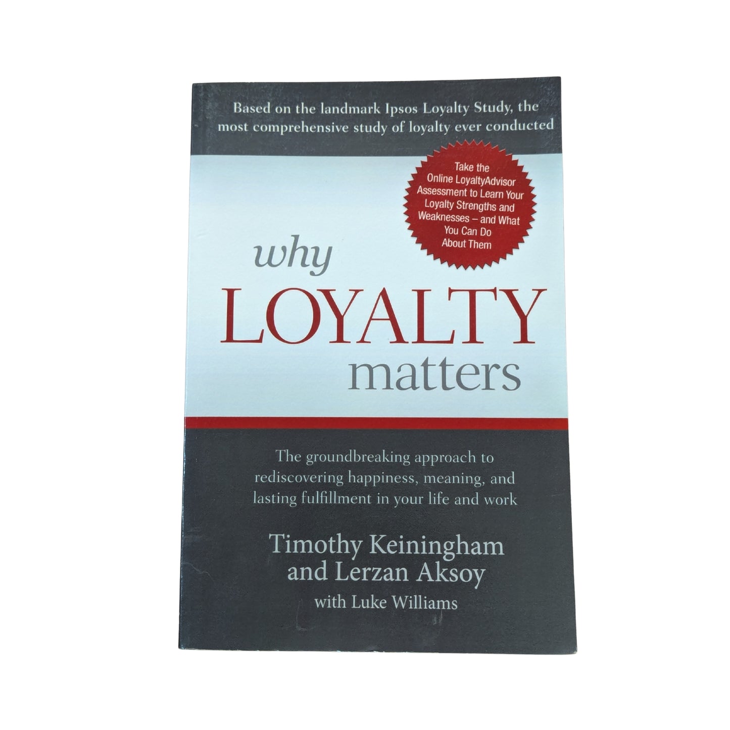 Why Loyalty Matters: The Groundbreaking Approach to Rediscovering Happiness, Meaning and Lasting Fulfillment in Your Life and Work