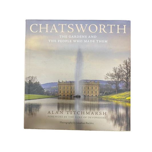 Chatsworth Its Gardens and the People Who Made Them