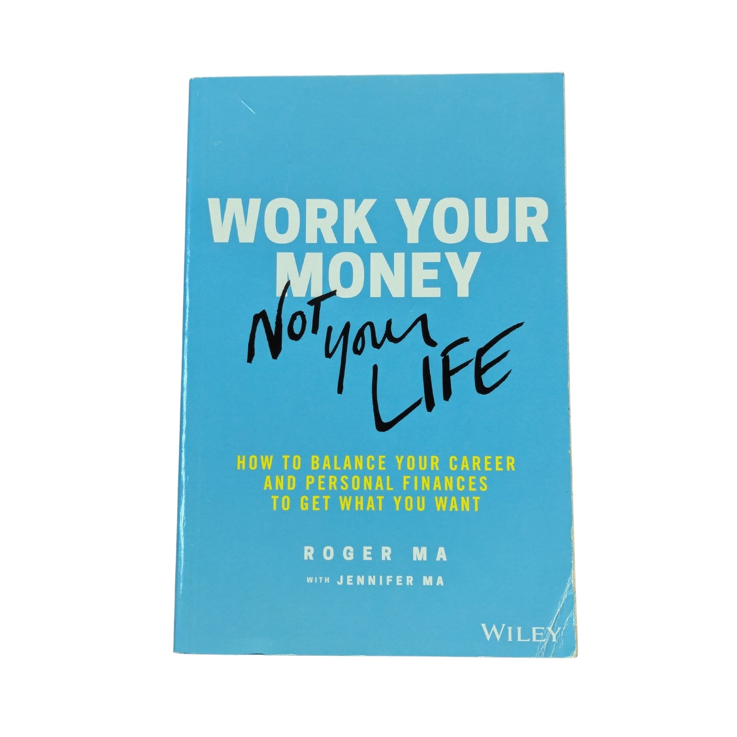 Work Your Money, Not Your Life: How to Balance Your Career and Personal Finances to Get What You Want