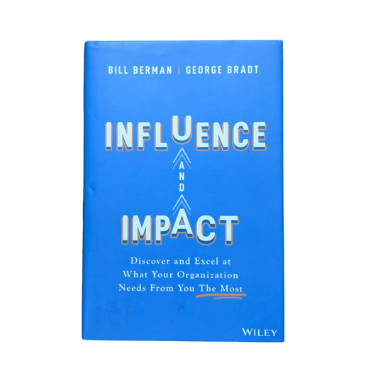Influence and Impact: Discover and Excel at What Your Organization Needs From You The Most