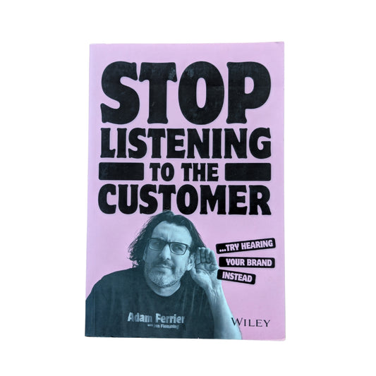 Stop Listening to the Customer: Try Hearing Your Brand Instead
