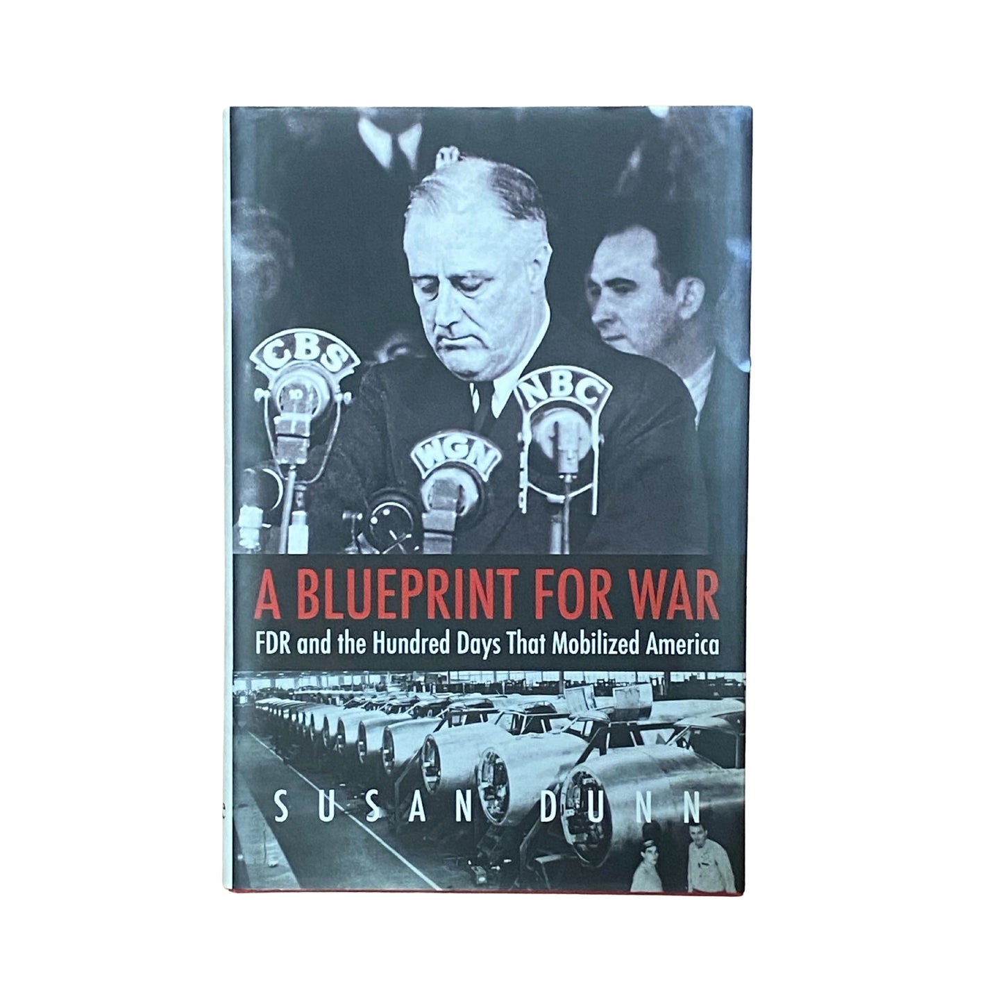 A Blueprint for War FDR and the Hundred Days that Mobilized America