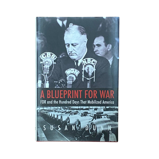 A Blueprint for War FDR and the Hundred Days that Mobilized America