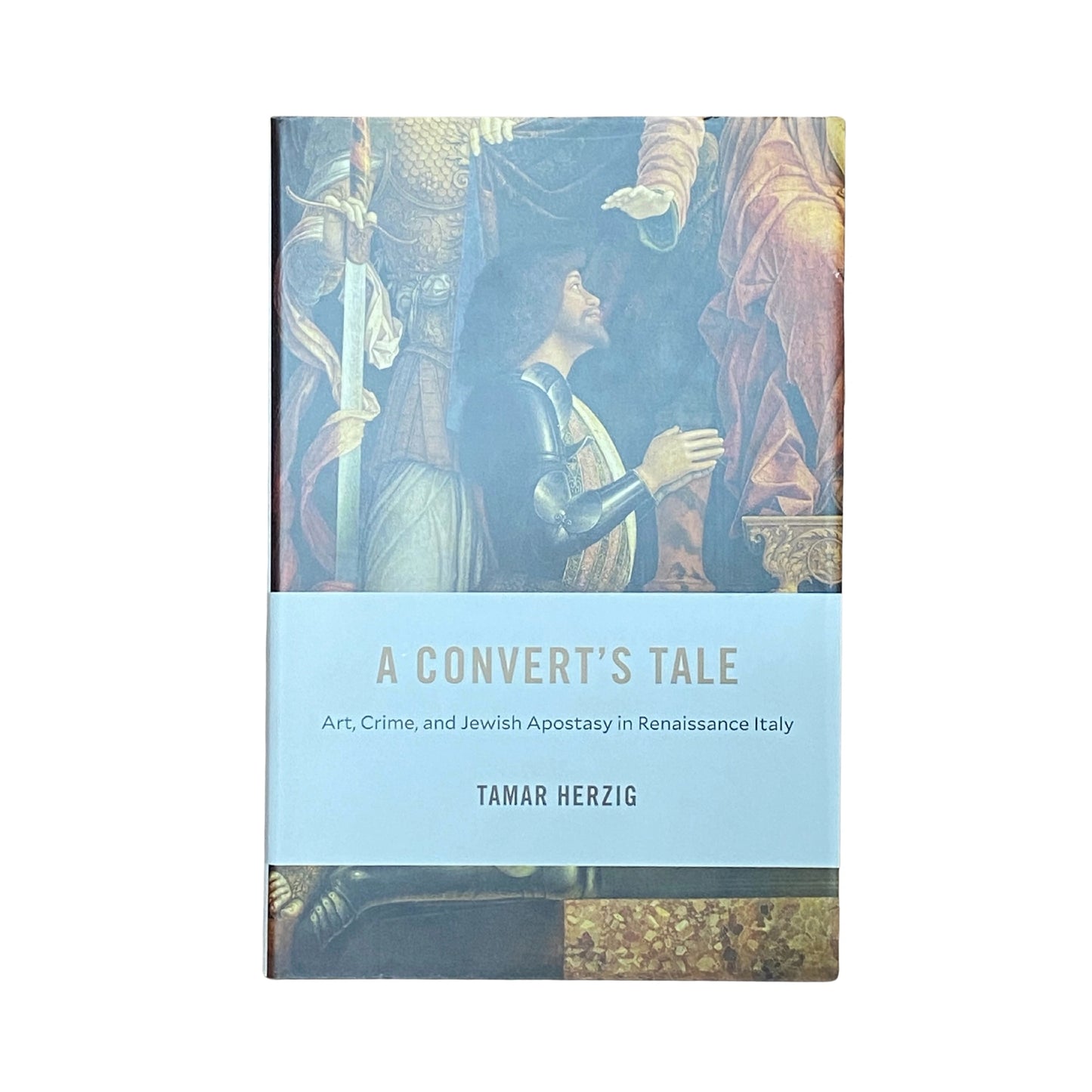A Convertâ€™s Tale: Art, Crime, and Jewish Apostasy in Renaissance Italy (I Tatti Studies in Italian Renaissance History)