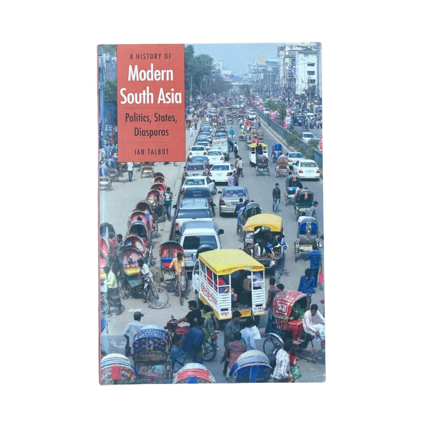 A History of Modern South Asia Politics, States, Diasporas