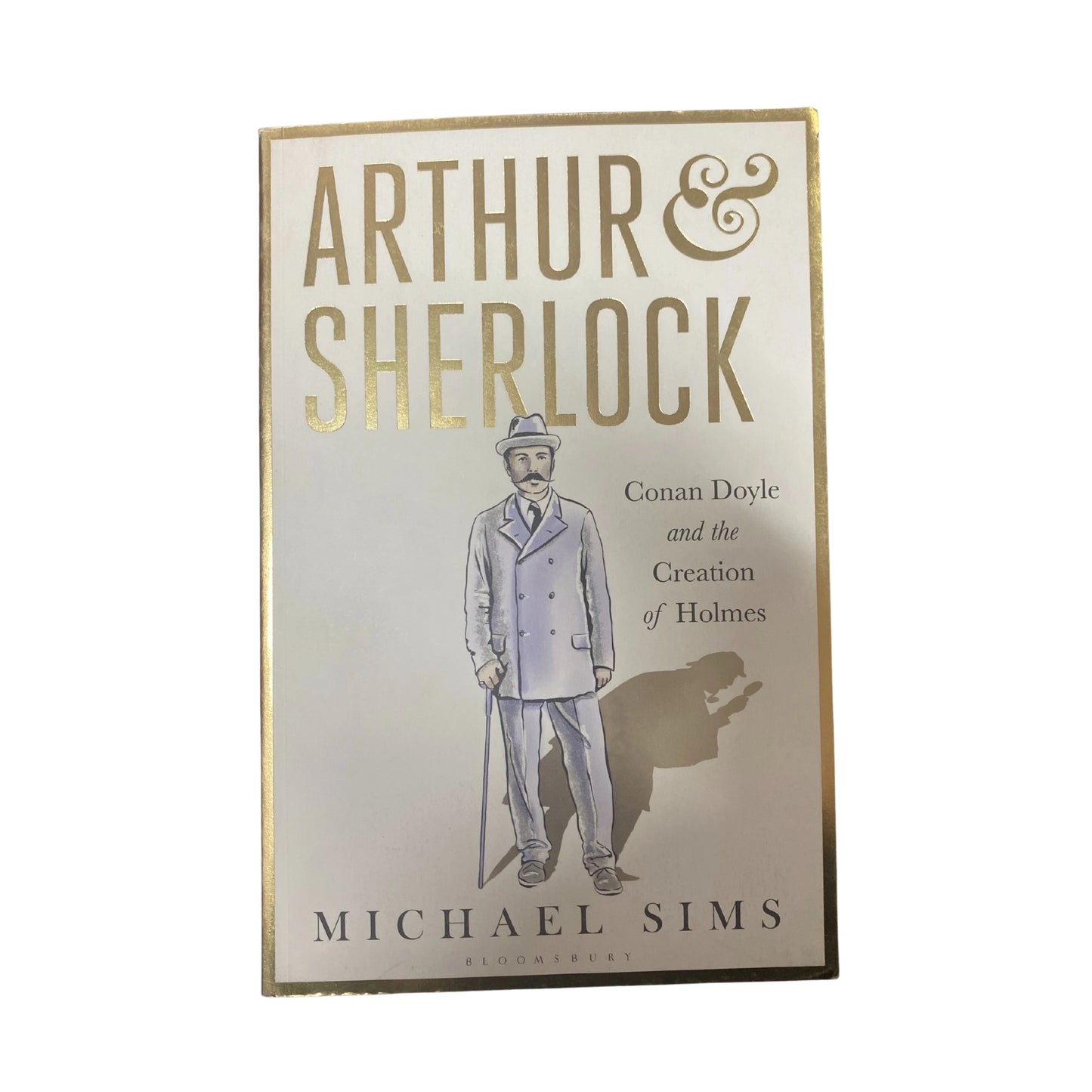 Arthur and Sherlock Conan Doyle and the Creation of Holmes
