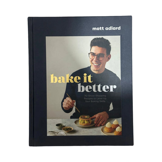 Bake It Better 70 Show-Stopping Recipes to Level Up Your Baking Skills