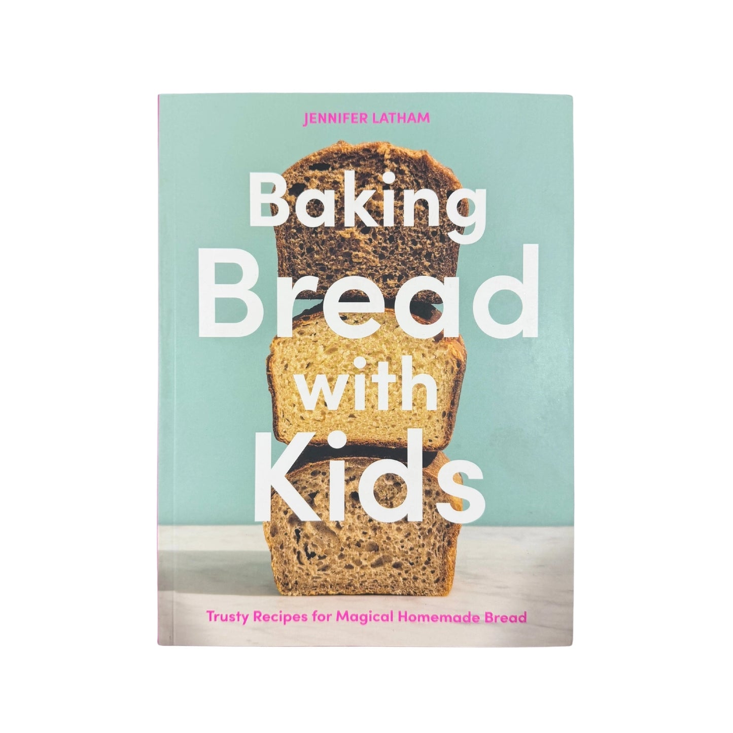 Baking Bread with Kids Trusty Recipes for Magical Homemade Bread [A Baking Book]