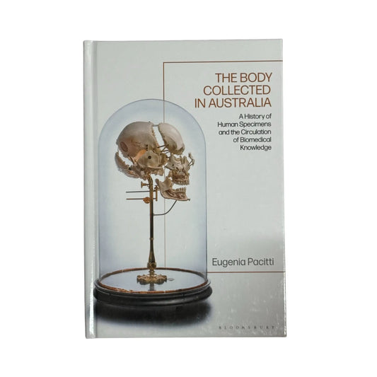 Body Collected in Australia, The: A History of Human Specimens and the Circulation of Biomedical Knowledge