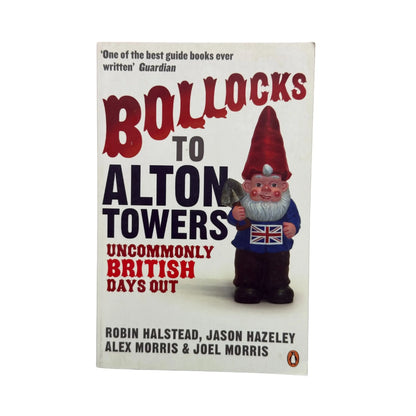 Bollocks to Alton Towers: Uncommonly British Days Out