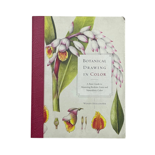 Botanical Drawing in Color A Basic Guide to Mastering Realistic Form and Naturalistic Color
