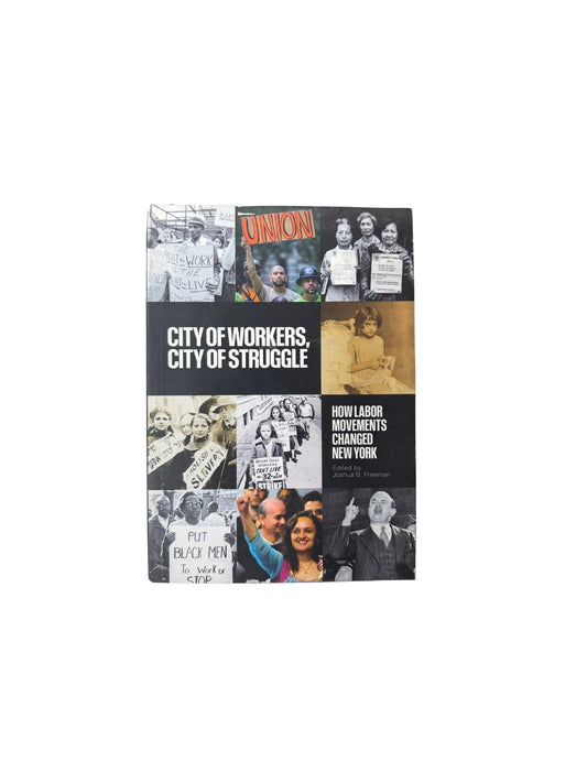 City of Workers, City of Struggle How Labor Movements Changed New York