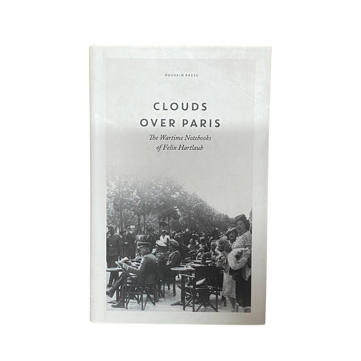 Clouds Over Paris The Wartime Notebooks of Felix Hartlaub