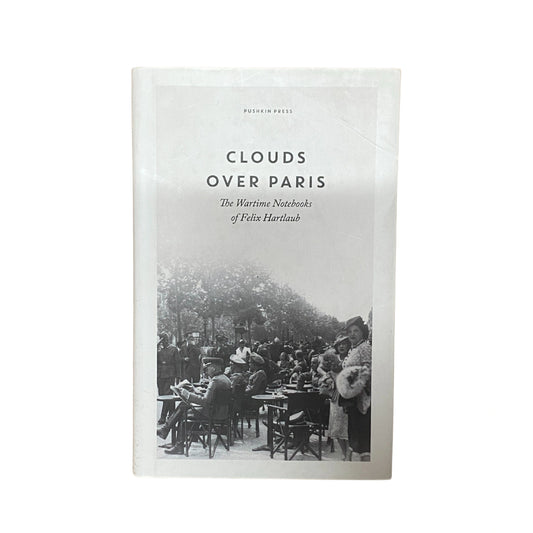Clouds Over Paris The Wartime Notebooks of Felix Hartlaub