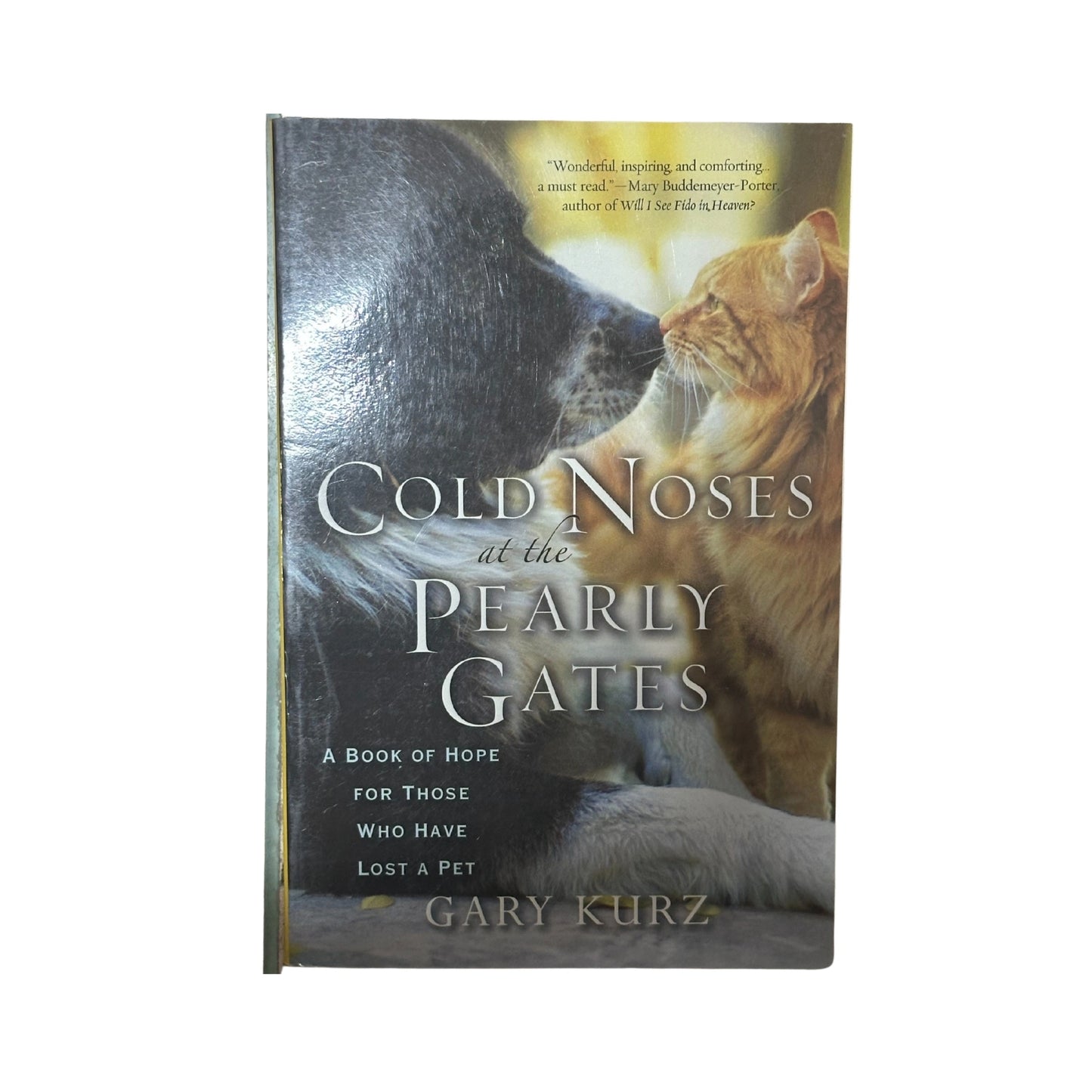 Cold Noses At The Pearly Gates A Book of Hope for Those Who Have Lost a Pet