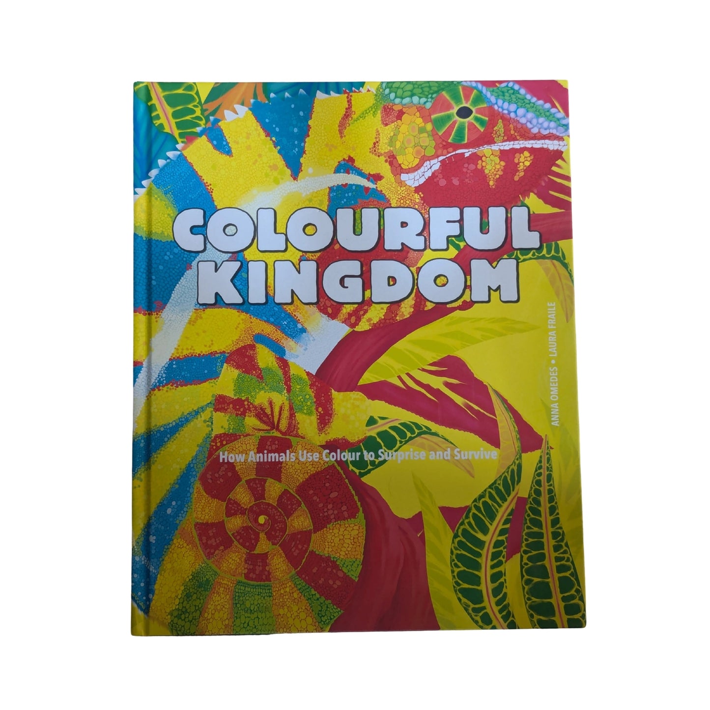 Colourful Kingdom How Animals Use Colour to Surprise and Survive