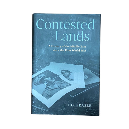 Contested Lands A History of the Middle East From the First World War to the Present