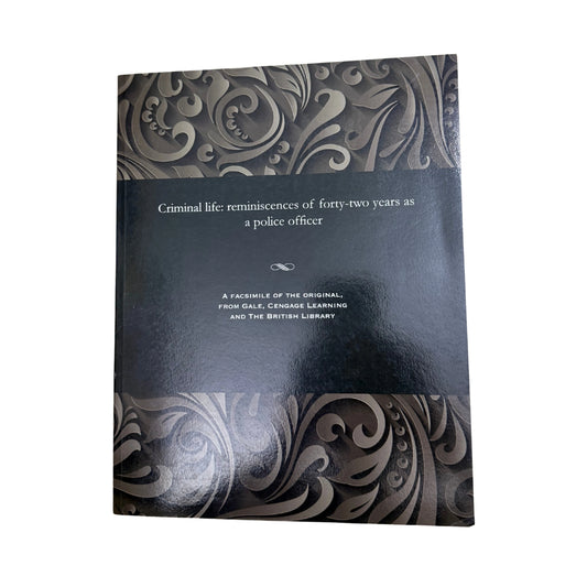 Criminal Life - Reminiscences of Forty-Two Years as a Police Officer