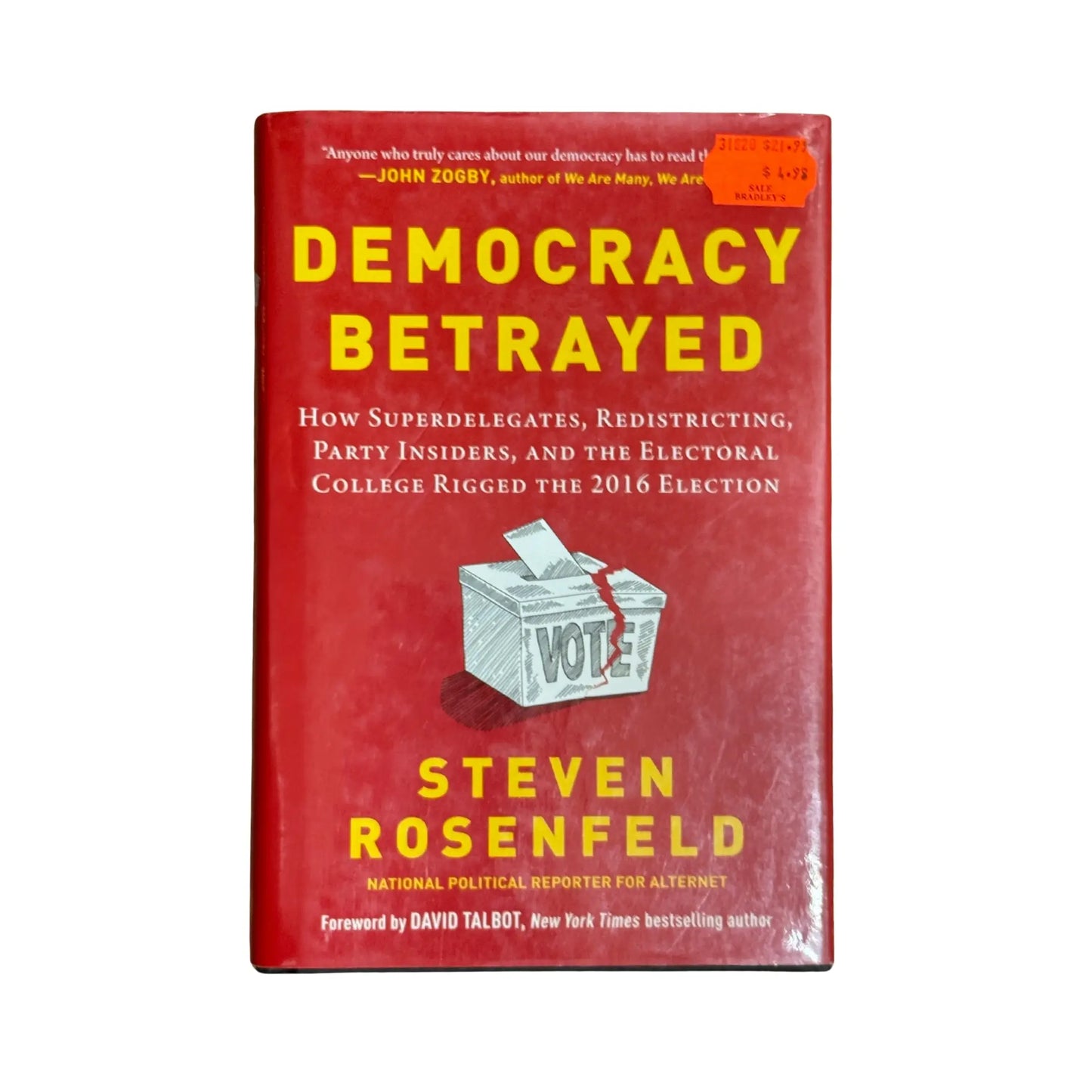 Democracy Betrayed: How Superdelegates, Redistricting, Party Insiders, and the Electoral College Rigged the 2016 Election