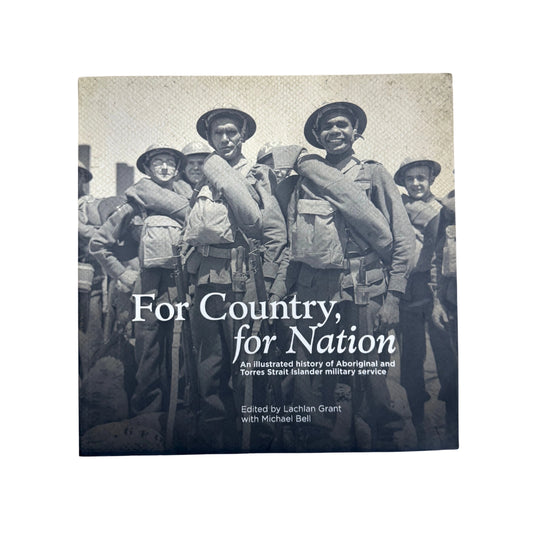 For Country, for Nation An Illustrated History of Aboriginal and Torres Strait Islander Military Service
