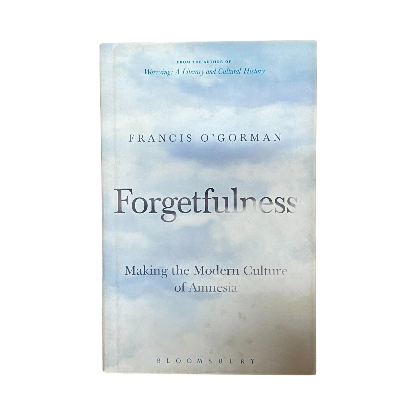 Forgetfulness Making the Modern Culture of Amnesia