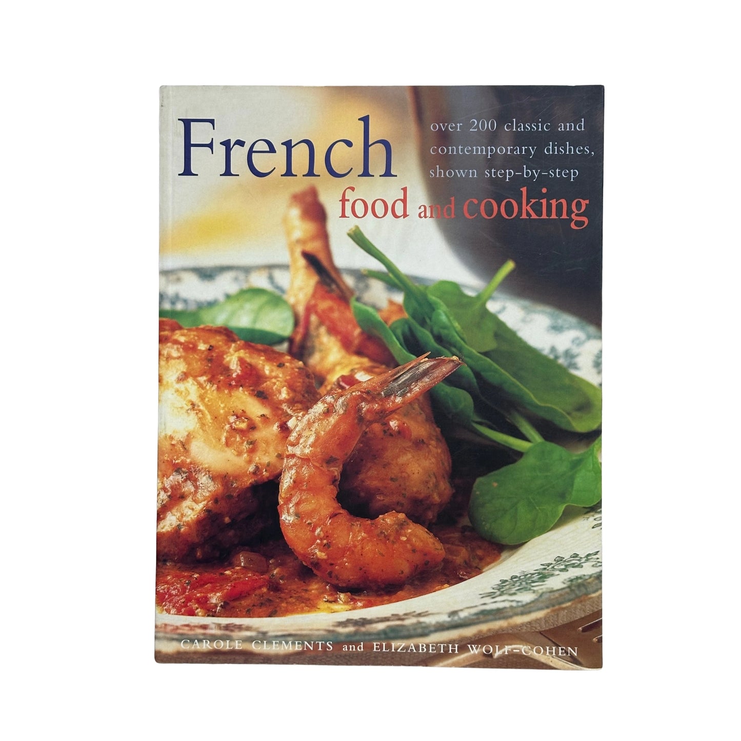 French Food and Cooking Over 200 Classic and Contemporary Dishes