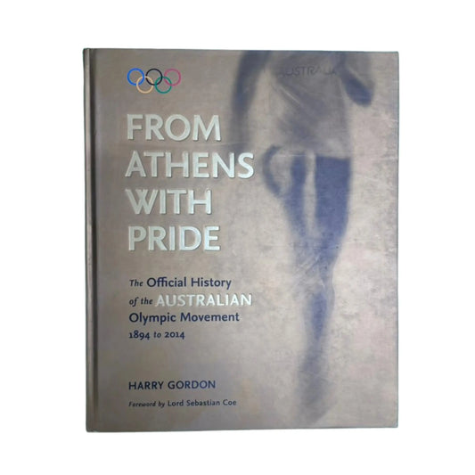 From Athens with Pride The Official History of the Australian Olympic Movement 1894 to 2014