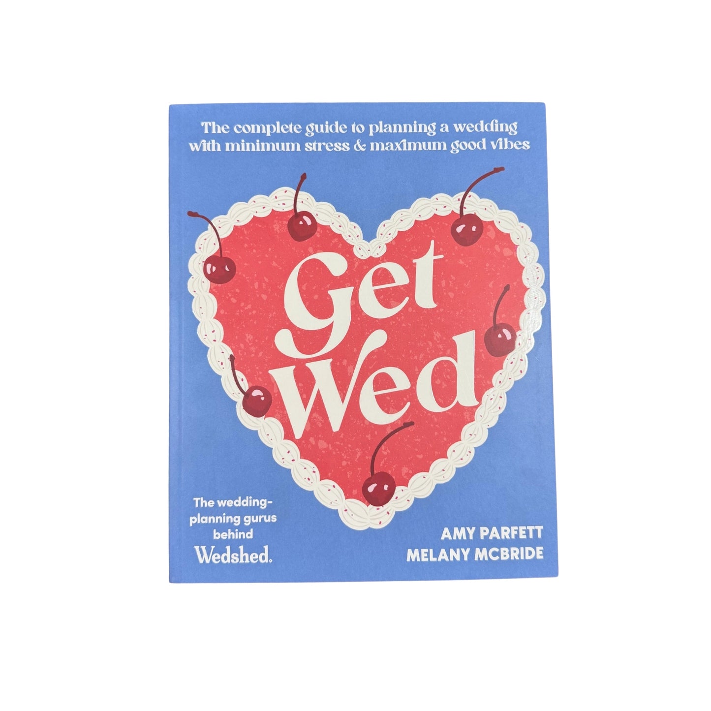 Get Wed The Complete Guide to Planning a Wedding with Minimum Stress and Maximum Good Vibes