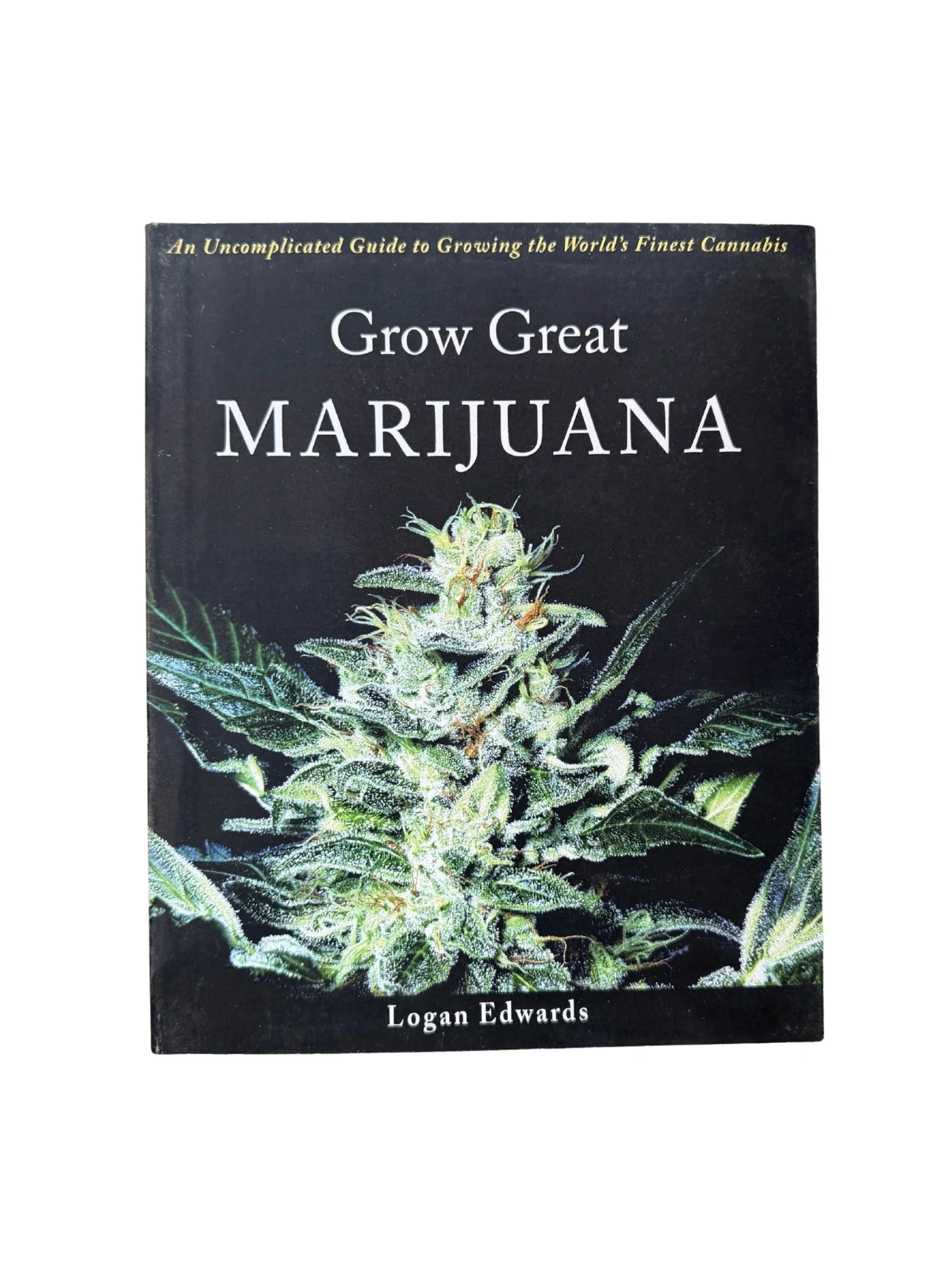 Grow Great Marijuana An Uncomplicated Guide to Growing the World's Finest Cannabis