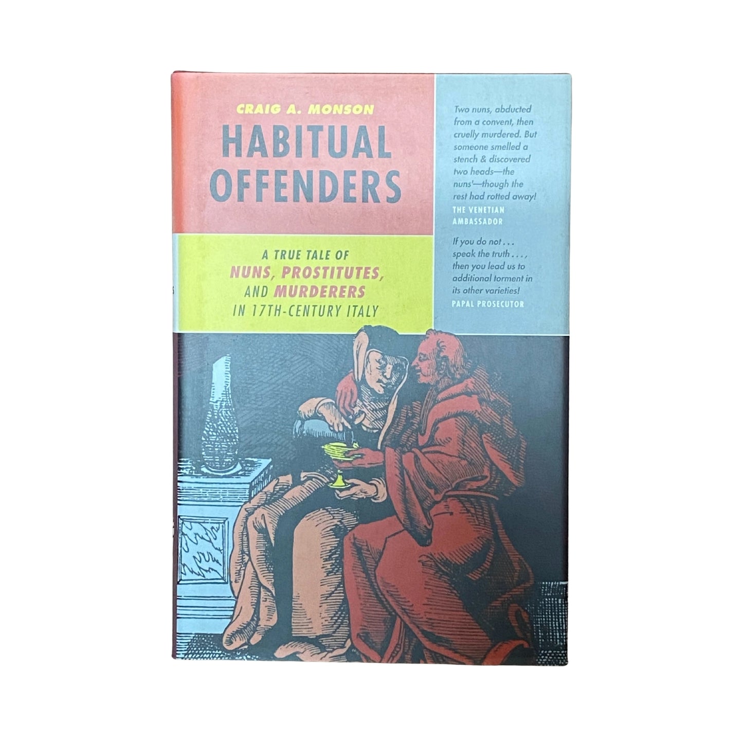 Habitual Offenders A True Tale of Nuns, Prostitutes, and Murderers in Seventeenth-Century Italy