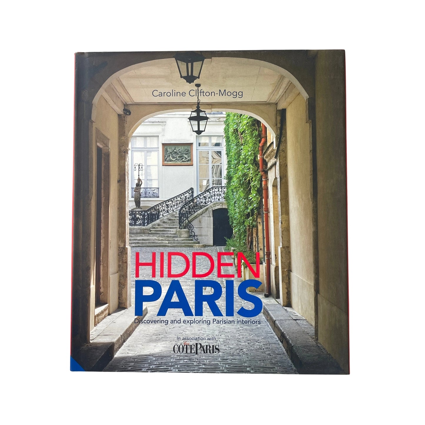 Hidden Paris Discovering and Exploring Parisian Interiors