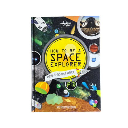 How to be a Space Explorer Your Out-of-this-world Adventure