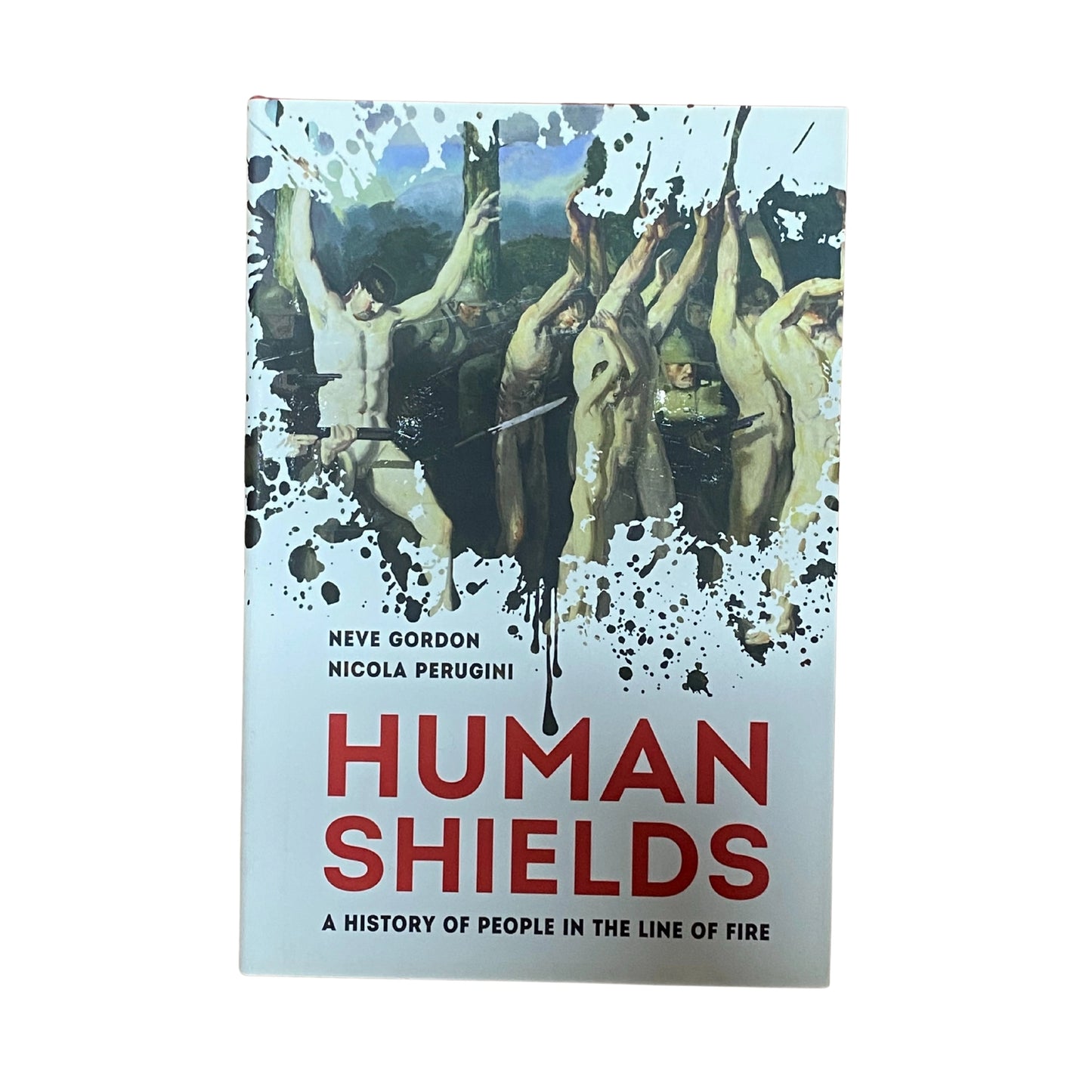 Human Shields A History of People in the Line of Fire