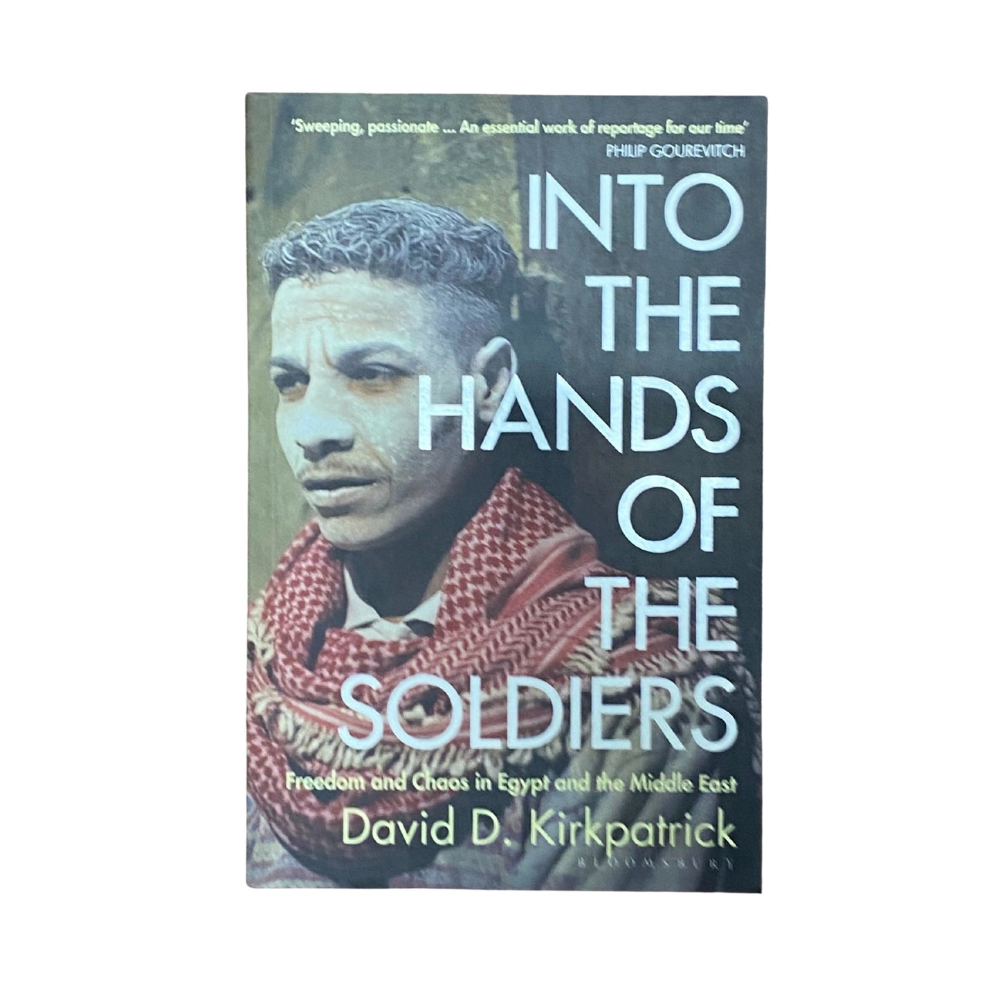 Into the Hands of the Soldiers Freedom and Chaos in Egypt and the Middle East